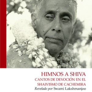 Himnos a Shiva – Cantos de devoción en el shaivismo de Cachemira